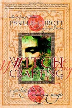 Witch Crafting: A Spiritual Guide to Making Magic, Paperback/Phyllis Curott