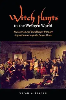 Witch Hunts in the Western World: Persecution and Punishment from the Inquisition Through the Salem Trials, Paperback/Brian A. Pavlac