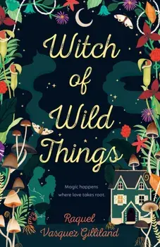 Witch Of Wild Things, Paperback/Raquel Vasquez Gilliland