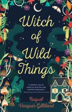 Witch of Wild Things - Raquel Vasquez Gilliland