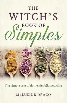 Witch`s Book of Simples, The - The simple arte of domestic folk medicine, Paperback/Melusine Draco