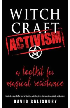 Witchcraft Activism: A Toolkit for Magical Resistance (Includes Spells for Social Justice, Civil Rights, the Environment, and More) - David Salisbury