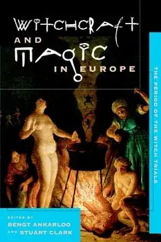 Witchcraft and Magic in Europe, Volume 4: The Period of the Witch Trials, Paperback/Bengt Ankarloo