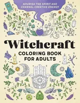 Witchcraft Coloring Book for Adults: Nourish the Spirit and Channel Creative Energy, Paperback/Rockridge Press