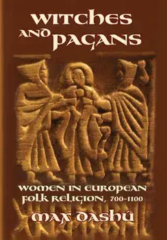 Witches and Pagans: Women in European Folk Religion, 700-1100, Paperback/Max Dashu