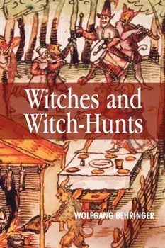 Witches and Witch-Hunts: A Global History, Paperback/Wolfgang Behringer