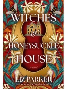 Witches of Honeysuckle House. A Novel, Hardback/Liz Parker