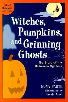 Witches, Pumpkins, and Grinning Ghosts: The Story of Halloween Symbols, Paperback/Edna Barth