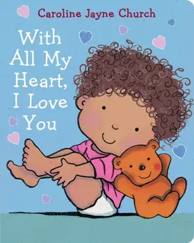 With All My Heart, I Love You, Board book/Caroline Jayne Church