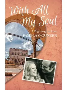 With All My Soul. A pilgrimage to love, Hardback/Pamela O'Cuneen
