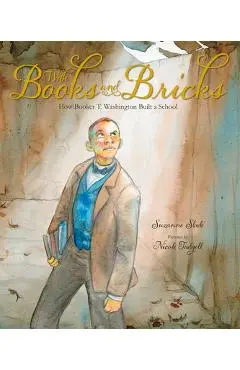 With Books and Bricks: How Booker T. Washington Built a School - Suzanne Slade