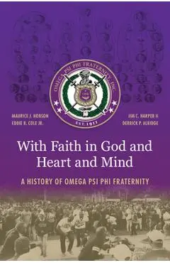 With Faith in God and Heart and Mind: A History of Omega Psi Phi Fraternity - Maurice J. Hobson