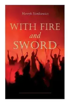 With Fire and Sword, Paperback/Henryk Sienkiewicz