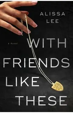 With Friends Like These - Alissa Lee