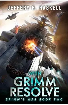 With Grimm Resolve: A Military Sci-Fi Series - Jeffery H. Haskell
