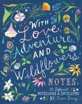 With Love, Adventure, and Wildflowers Notes: 20 Different Notecards & Envelopes/Katie Daisy