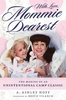 With Love, Mommie Dearest. The Making of an Unintentional Camp Classic, Paperback/A. Ashley Hoff