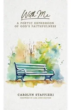 With Me: A Poetic Expression of God's Faithfulness - Carolyn Staffieri