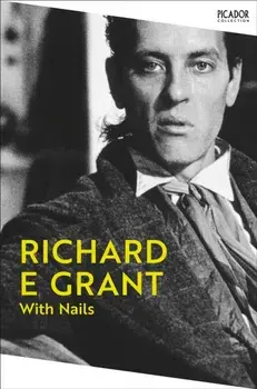 With Nails, Paperback/Richard E Grant
