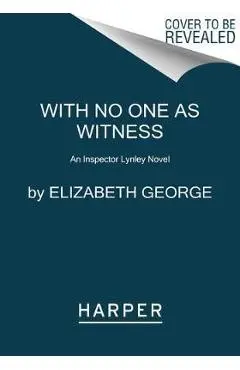 With No One as Witness: A Lynley Novel - Elizabeth George