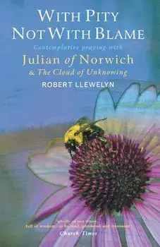 With Pity Not with Blame: Contemplative Praying with Julian of Norwich and 'the Cloud of Unknowing', Paperback/Robert Llewelyn