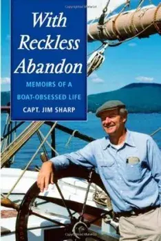 With Reckless Abandon: Memoirs of a Boat Obsessed Life, Paperback/Jim Sharp