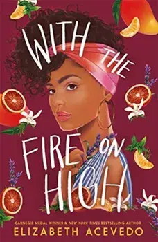 With the Fire on High. From the winner of the CILIP Carnegie Medal 2019, Paperback/Elizabeth Acevedo