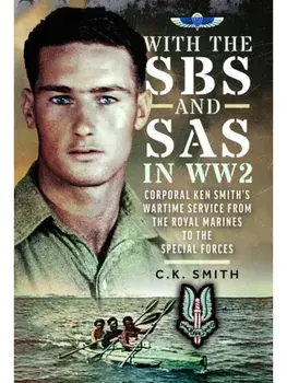 With the SBS and SAS in WW2. Corporal Ken Smith’s Wartime Service from the Royal Marines to the Special Forces, Hardback/C K Smith