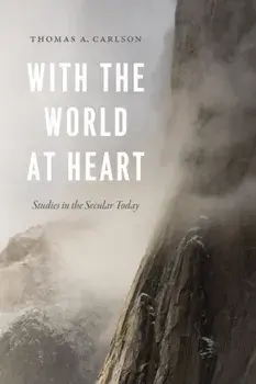 With the World at Heart. Studies in the Secular Today, Hardback/Thomas A. Carlson
