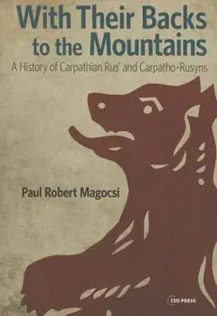 With Their Backs to the Mountains: A History of Carpathian Rus' and Carpatho-Rusyns, Paperback/Paul R. Magocsi