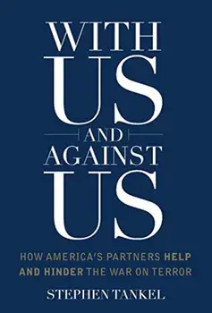 With Us and Against Us: How America's Partners Help and Hinder the War on Terror, Hardcover/Stephen Tankel
