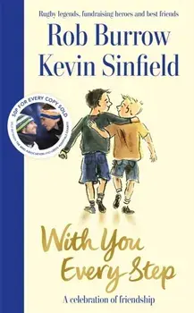 With You Every Step. A Celebration of Friendship by Rob Burrow and Kevin Sinfield, Hardback/Kevin Sinfield