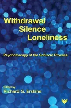 Withdrawal, Silence, Loneliness. Psychotherapy of the Schizoid Process, Paperback/Richard G. Erskine