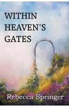 Within Heaven's Gates - Rebecca R. Springer