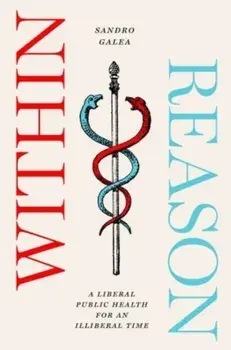 Within Reason. A Liberal Public Health for an Illiberal Time, Paperback/Sandro Galea