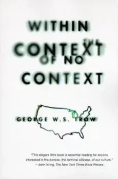 Within the Context of No Context, Paperback/George W. S. Trow