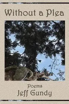 Without a Plea: Poems, Paperback/Jeff Gundy