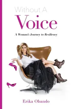 Without A Voice: A Woman's Journey to Resiliency, Paperback/Erika Obando