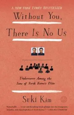 Without You, There Is No Us: Undercover Among the Sons of North Korea's Elite - Suki Kim