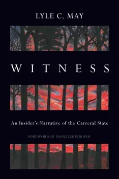 Witness. An Insider's Narrative of the Carceral State, Paperback/Lyle C. May