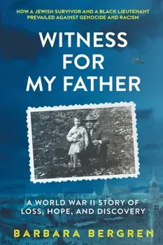 Witness For My Father: A World War II Story Of Loss, Hope, And Discovery, Paperback/Barbara S. Bergren