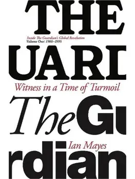 Witness in a Time of Turmoil. Inside the Guardian's Global Revolution Volume 1 1986-1995, Hardback/***