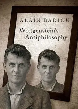 Wittgenstein's Antiphilosophy, Paperback/Alain Badiou