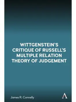 Wittgenstein’s Critique of Russell’s Multiple Relation Theory of Judgement, Paperback/James R. Connelly