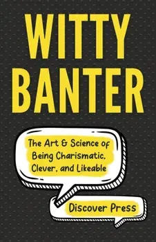 Witty Banter: The Art & Science of Being Charismatic, Clever, and Likeable, Paperback/Discover Press
