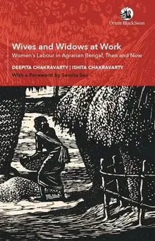 Wives and Widows at Work. Women's Labour in Agrarian Bengal, Then and Now, Paperback/Ishita Chakravarty