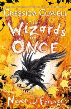 Wizards of Once: Never and Forever. Book 4, Paperback/Cressida Cowell