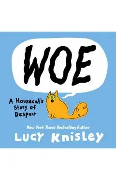 Woe: A Housecat's Story of Despair: (A Graphic Novel) - Lucy Knisley