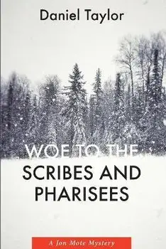 Woe to the Scribes and Pharisees: A Jon Mote Mystery, Paperback/Daniel Taylor