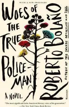 Woes of the True Policeman - Roberto Bolaño